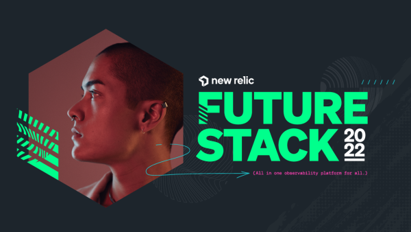 New Relic FutureStack 2022、あらゆる人達のための、すべてが一箇所に集約されたオブザーバビリティプラットフォーム